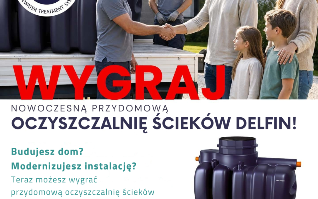 KONKURS –  WYGRAJ NOWOCZESNĄ PRZYDOMOWĄ OCZYSZCZALNIĘ ŚCIEKÓW DELFIN !